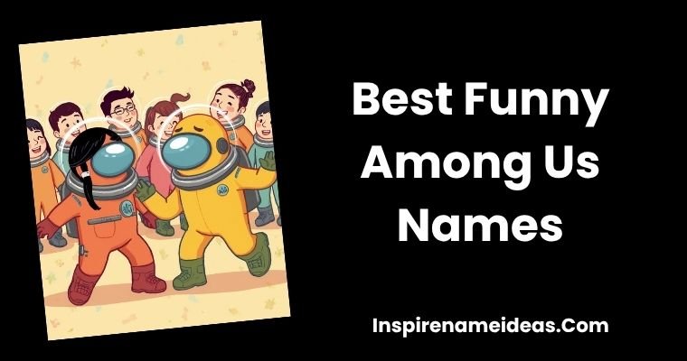 Best Funny Among Us Names