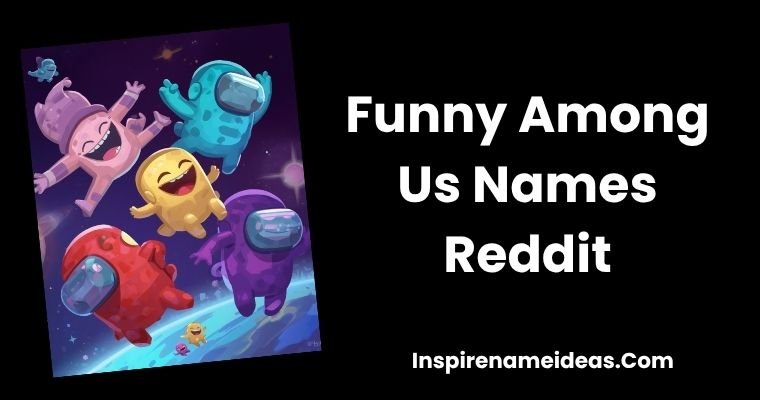 Funny Among Us Names Reddit