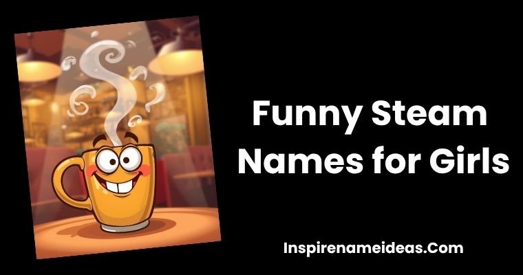 Funny Steam Names for Girls