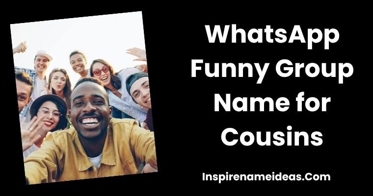 WhatsApp Funny Group Name for Cousins